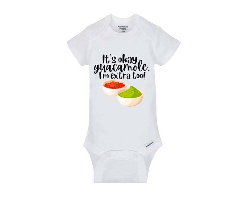It's okay guacamole, I'm extra too funny baby Onesie® bodysuit and Toddler shirts size 0-24 Month and 2T-5T